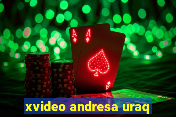 xvideo andresa uraq